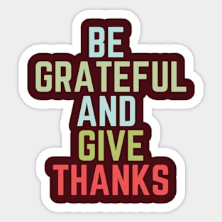 Be grateful and give thanks Sticker